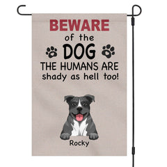 Beware Of Dog Humans Are Shady Too Personalized Custom Garden Flag C184
